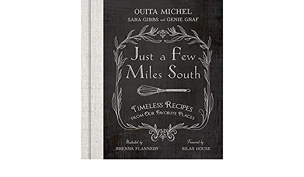 JUST A FEW MILES SOUTH – Cookbook from Chef and Legend Ouita Michel!
